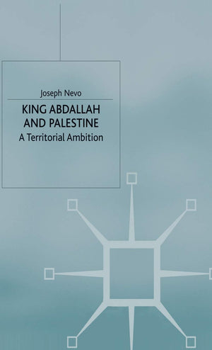 King Abdallah and Palestine: A Territorial Ambition (St Antony's Series),New