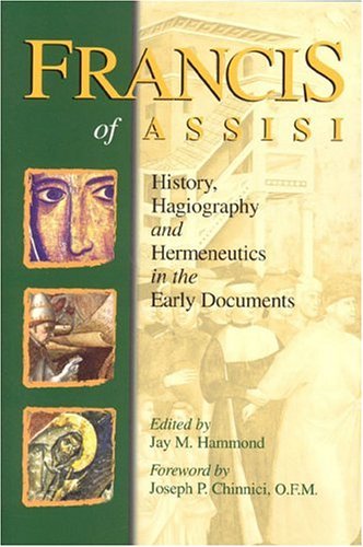 Francis of Assisi: History, Hagiography and Hermeneutics in the Early Documents (Francis of Assisi, Early Documents)