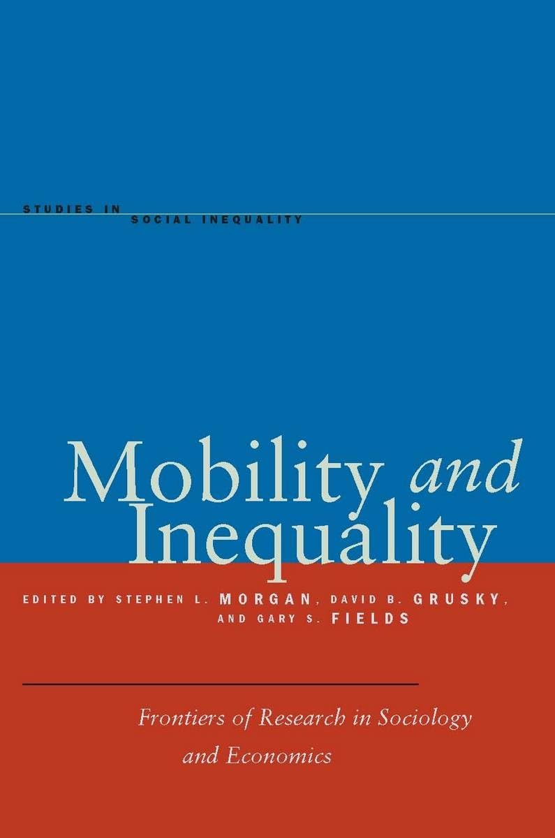 Mobility and Inequality: Frontiers of Research in Sociology and Economics (Studies in Social Inequality),New