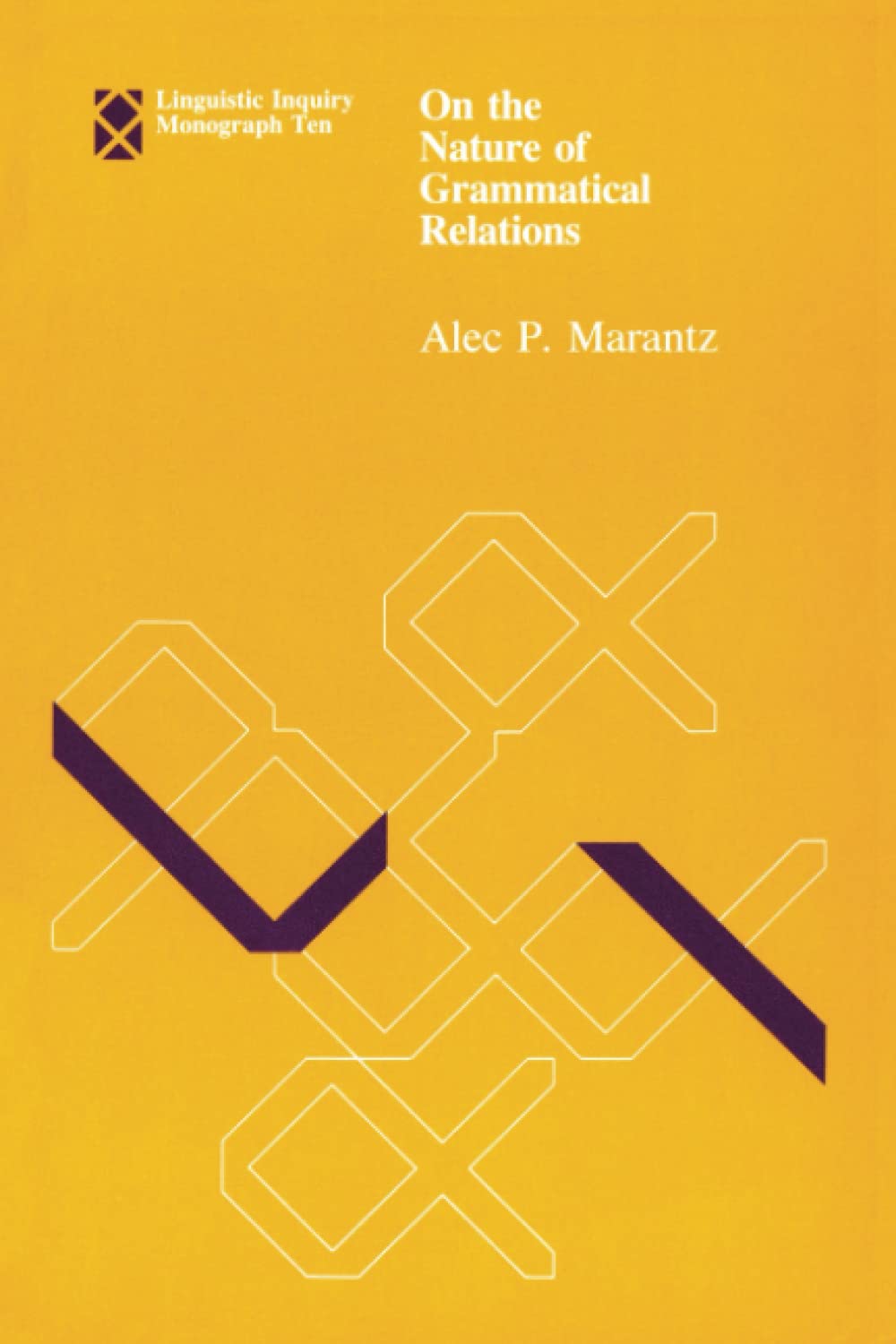 On the Nature of Grammatical Relations (Linguistic Inquiry Monographs),New