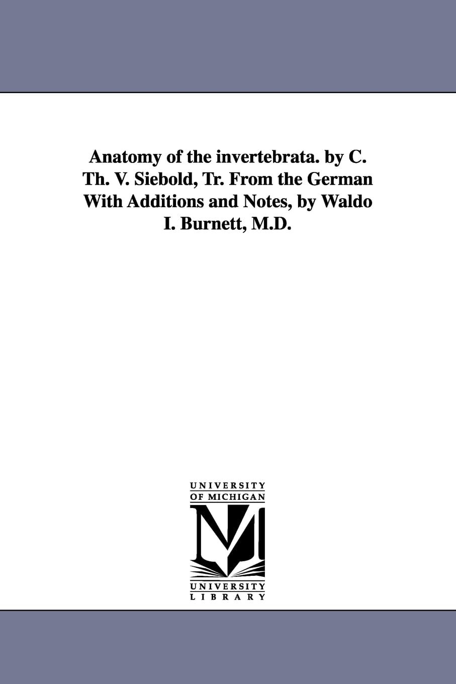 anatomy of the invertebrata. By C. Th. v. Siebold, tr. from the German with additions and notes, by Waldo I. Burnett, M.D.,New