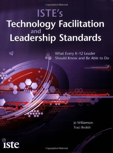 ISTE's Technology Facilitation and Leadership Standards: What Every K12 Leader Should Know and Be Able to Do,Used