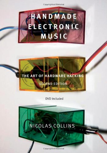 Handmade Electronic Music: The Art Of Hardware Hacking,New