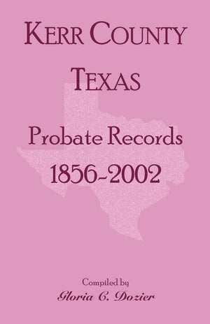 Kerr County, Texas Probate Records, 18562002,Used