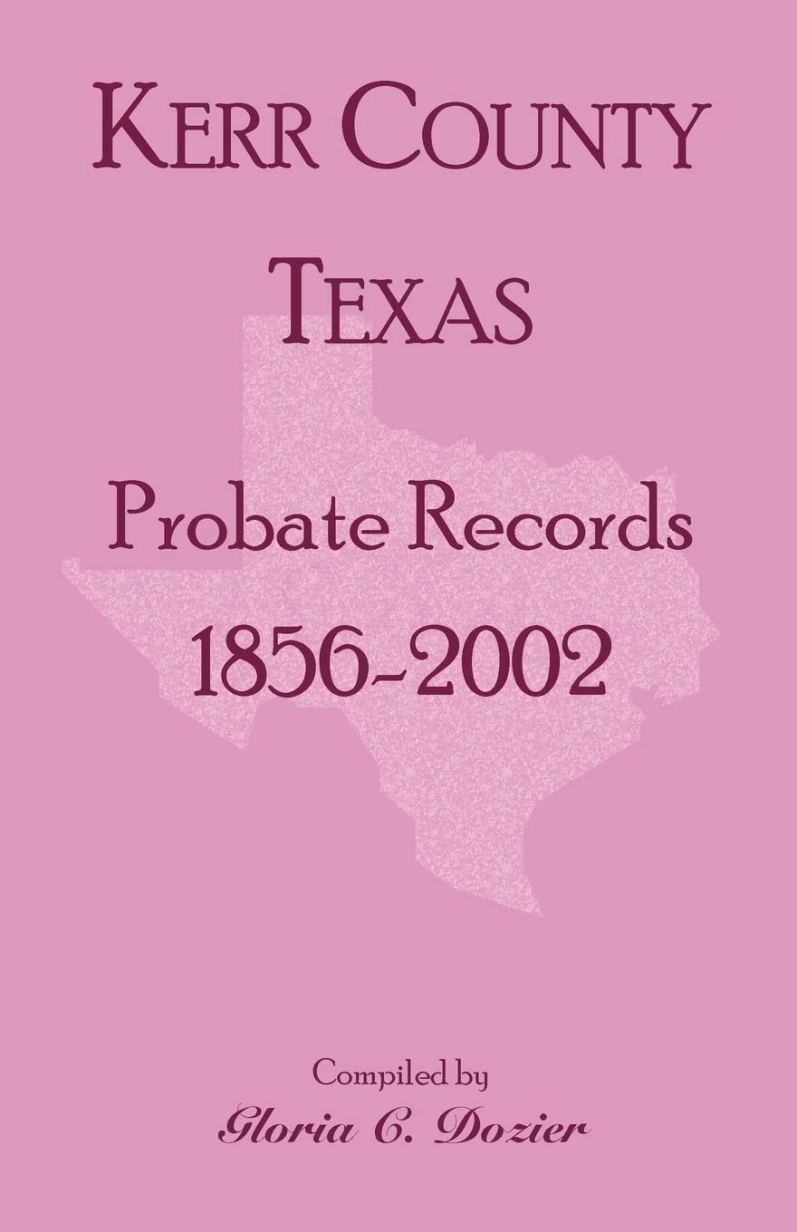 Kerr County, Texas Probate Records, 18562002,Used