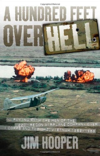 A Hundred Feet Over Hell: Flying With the Men of the 220th Recon Airplane Company Over I Corps and the DMZ, Vietnam 19681969,Used