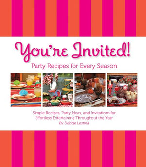 You're Invited!: Party Recipes for Every Season: Simple Recipes, Party Ideas, and Invitations for Effortless Entertaining Throug,Used
