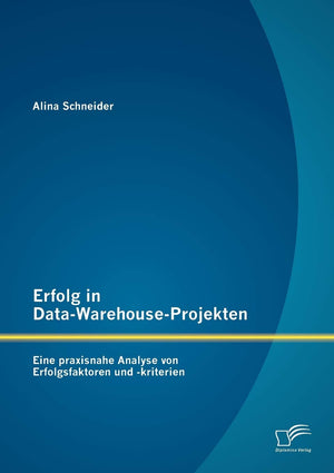 Erfolg in DataWarehouseProjekten: Eine praxisnahe Analyse von Erfolgsfaktoren und kriterien (German Edition),Used