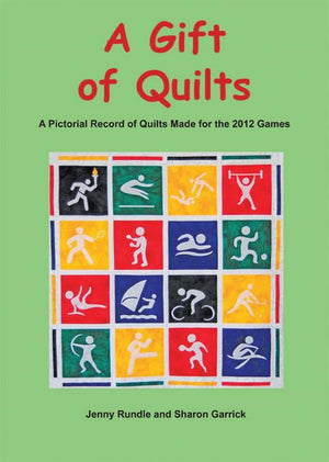A Gift of Quilts: A Pictorial Record of Quilts Made for the 2012 Games. Jenny Rundle and Sharon Garrick,Used