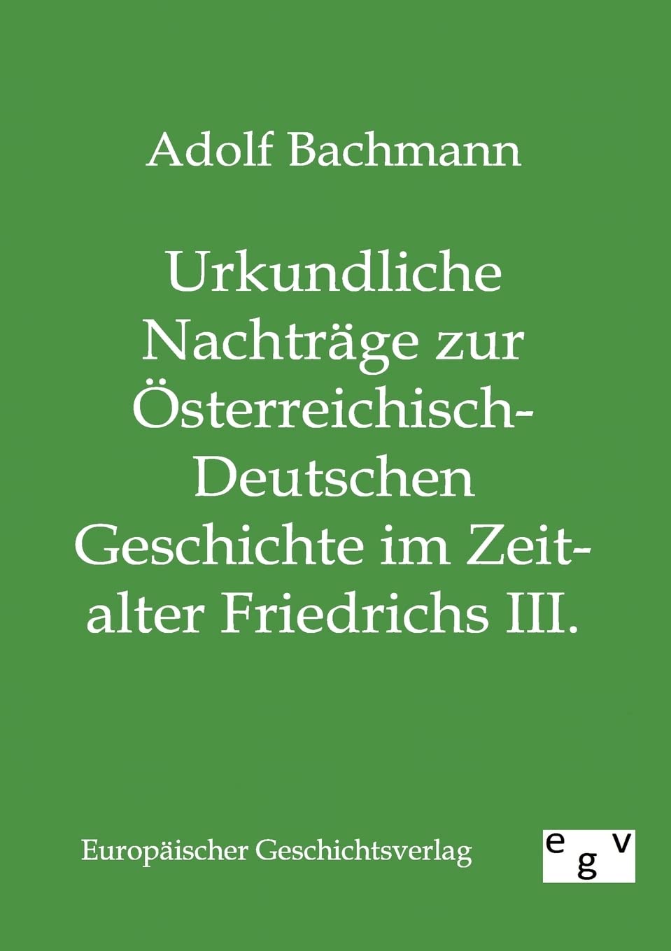 Urkundliche Nachtrge zur sterreichischDeutschen Geschichte im Zeitalter Friedrichs III. (German Edition),Used