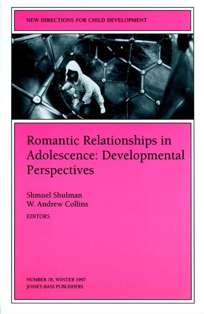 Romantic Relationships in Adolescence: Developmental Perspectives: New Directions for Child and Adolescent Development, Number 7,Used