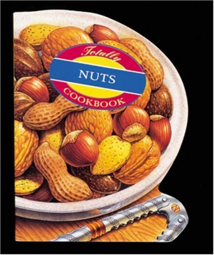 Totally Nuts (Totally Cookbooks),New