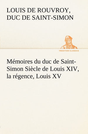 Mmoires du duc de SaintSimon Sicle de Louis XIV, la rgence, Louis XV (French Edition),Used
