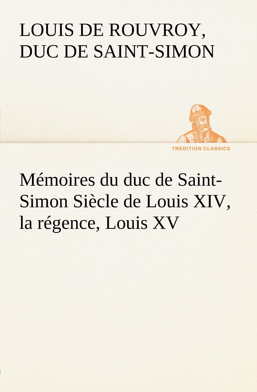 Mmoires du duc de SaintSimon Sicle de Louis XIV, la rgence, Louis XV (French Edition),Used