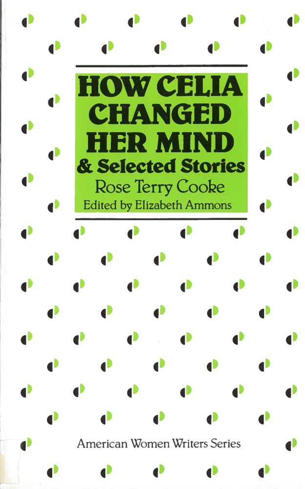 How Celia Changed Her Mind And Selected Stories: Rose Terry Cooke (American Women Writers),Used