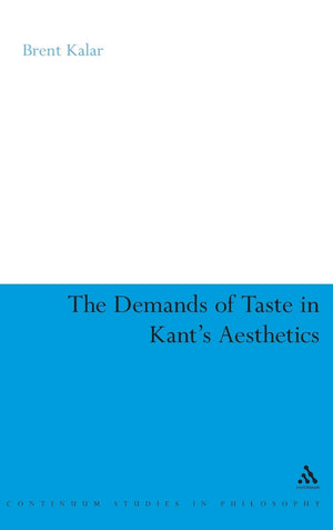 The Demands of Taste in Kant's Aesthetics (Continuum Studies in Philosophy, 42),Used