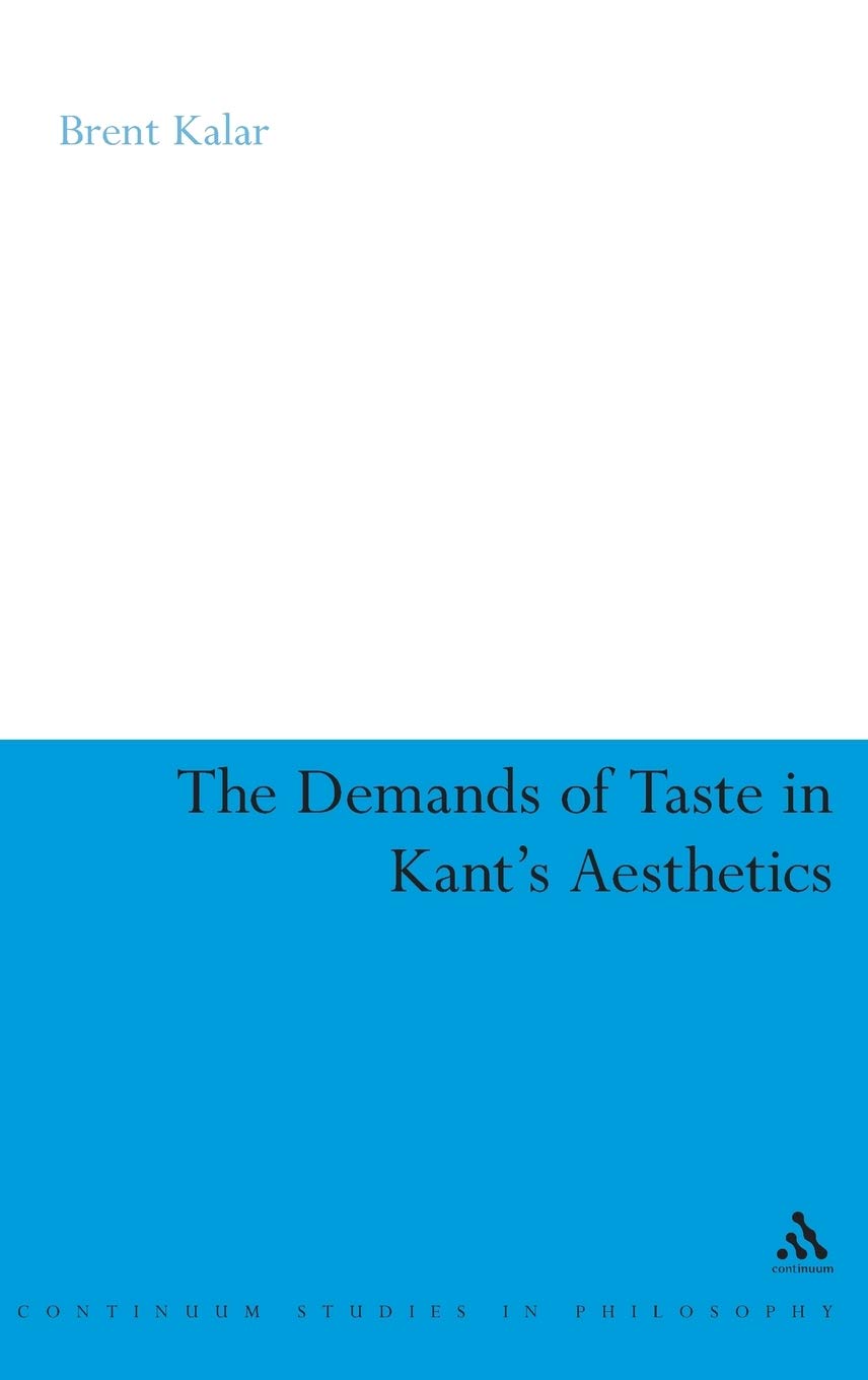 The Demands of Taste in Kant's Aesthetics (Continuum Studies in Philosophy, 42),Used