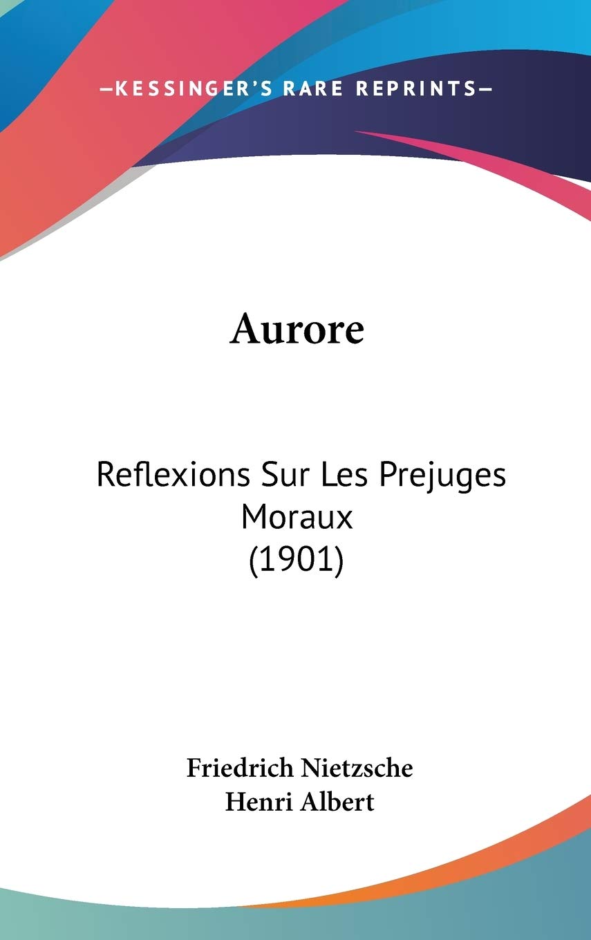 Aurore: Reflexions Sur Les Prejuges Moraux (1901) (French Edition),New