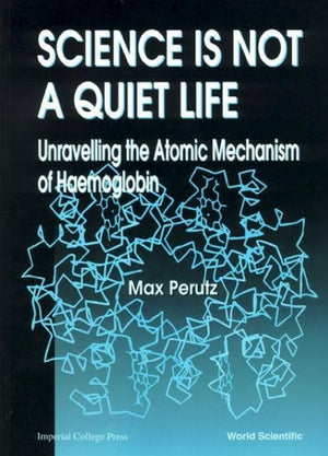 SCIENCE IS NOT A QUIET LIFE: UNRAVELLING THE ATOMIC MECHANISM OF HAEMOGLOBIN,Used