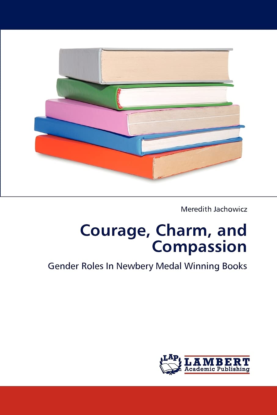 Courage, Charm, and Compassion: Gender Roles In Newbery Medal Winning Books,Used