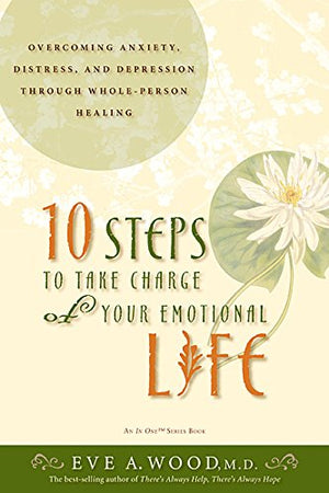 10 Steps to Take Charge of Your Emotional Life: Overcome Anxiety, Distress, And Depression Through Wholeperson Healing,Used