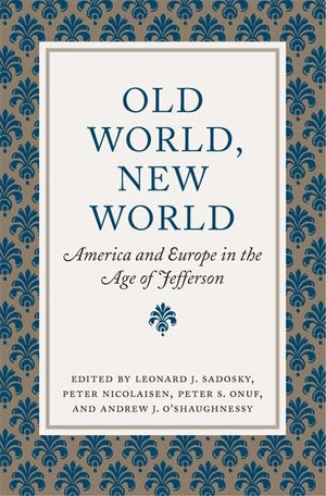 Old World, New World: America And Europe In The Age Of Jefferson (Jeffersonian America),Used