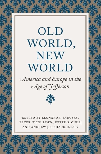 Old World, New World: America And Europe In The Age Of Jefferson (Jeffersonian America),Used