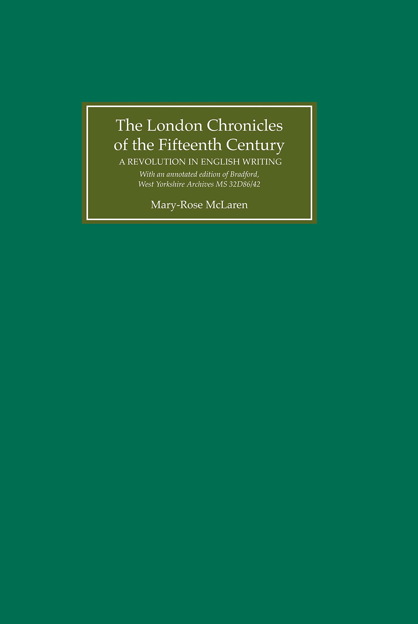 The London Chronicles Of The Fifteenth Century: A Revolution In English Writing. With An Annotated Edition Of Bradford, West Yor,Used