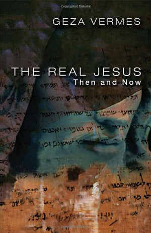 The Real Jesus: Then and Now,Used