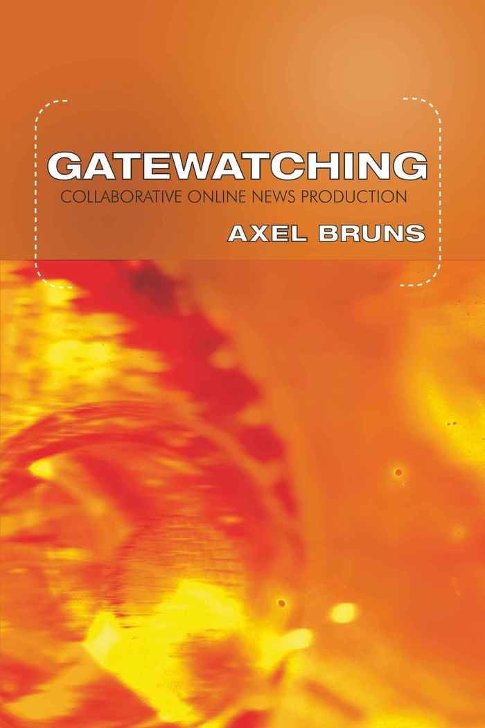 Gatewatching: Collaborative Online News Production (Digital Formations),New
