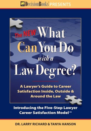The New What Can You Do with a Law Degree: A Lawyer's Guide to Career Satisfaction Inside, Outside & Around the Law,New