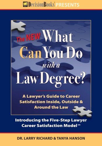 The New What Can You Do with a Law Degree: A Lawyer's Guide to Career Satisfaction Inside, Outside & Around the Law,New