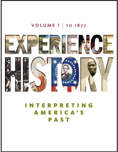 Experience History: Interpreting America'S Past, To 1877, Vol. 1, 1St Edition,New