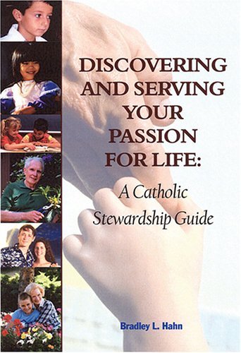 Discovering and Serving Your Passion for Life: A Catholic Stewardship Guide,Used