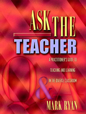 Ask The Teacher: A Practitioners Guide To Teaching And Learning In The Diverse Classroom-new