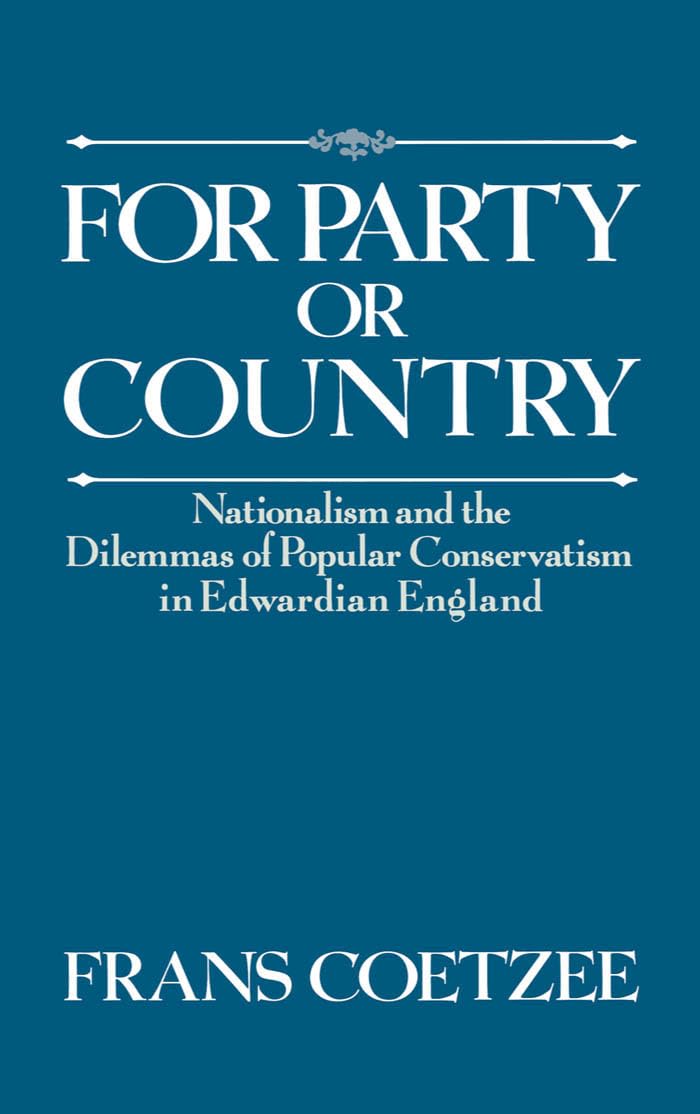 For Party Or Country: Nationalism And The Dilemmas Of Popular Conservatism In Edwardian England,Used