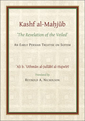 The Kashf Almahjub: The Revelation Of The Veiled Of Ali B. Uthman Aljullbi Hujwiri. An Early Persian Treatise On Sufism (Gibb,New
