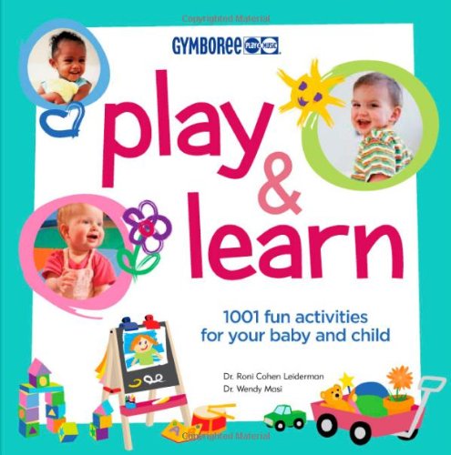 Play And Learn: 1001 Fun Activities for Your Baby and Child (Gymboree Play & Music),New
