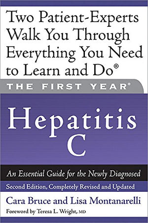 The First Year: Hepatitis C: An Essential Guide for the Newly Diagnosed,Used