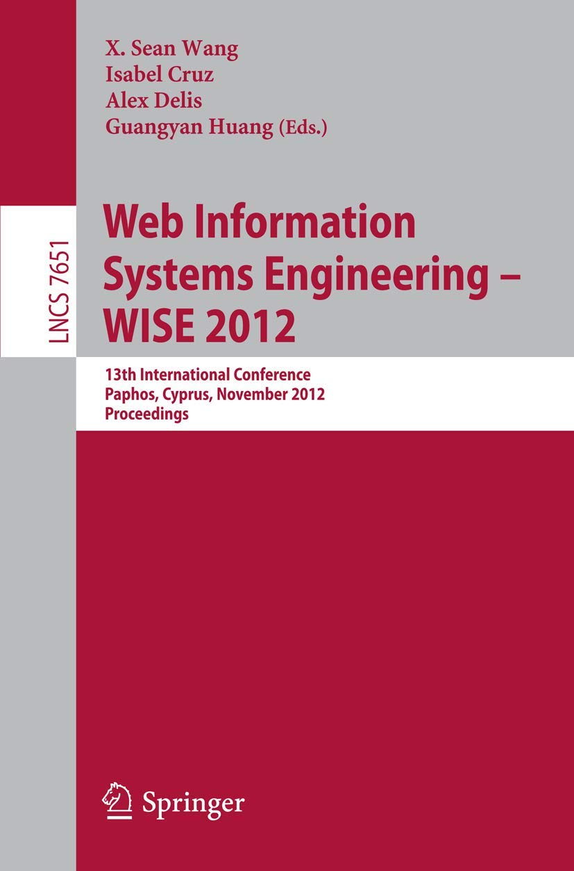Web Information Systems Engineering  WISE 2012: 13th International Conference, Paphos, Cyprus, November 2830, 2012, Proceeding,Used