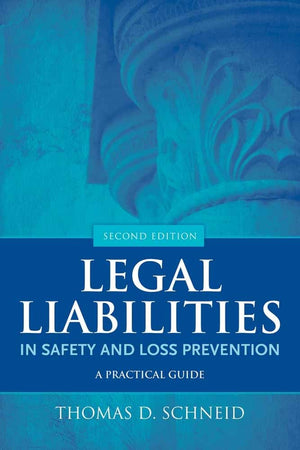 Legal Liabilities In Safety And Loss Prevention: A Practical Guide,New