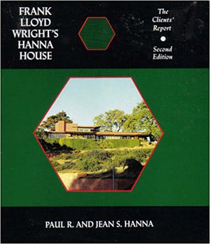 Frank Lloyd Wright's Hanna House, Second Edition: The Clients' Report,New