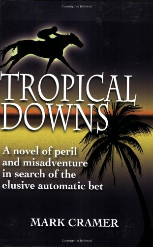 Tropical Downs: A Novel of Peril and Misadventures in Search of the Elusive Automatic Bet,Used
