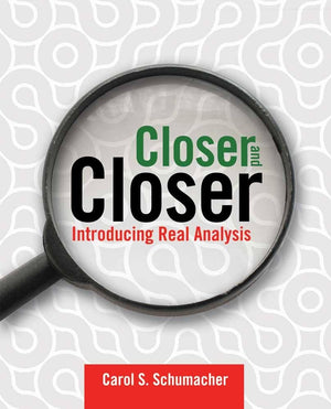 Closer and Closer: Introducing Real Analysis: Introducing Real Analysis,New