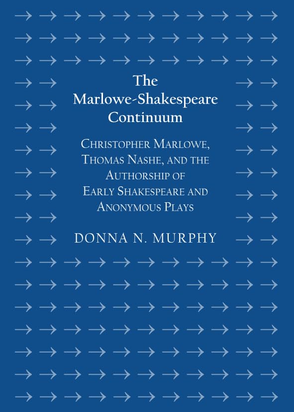 The MarloweShakespeare Continuum: Christopher Marlowe, Thomas Nashe, and the Authorship of Early Shakespeare and Anonymous Play,Used