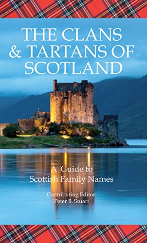 The Clans & Tartans Of Scotland: A Guide To Scottish Family Names