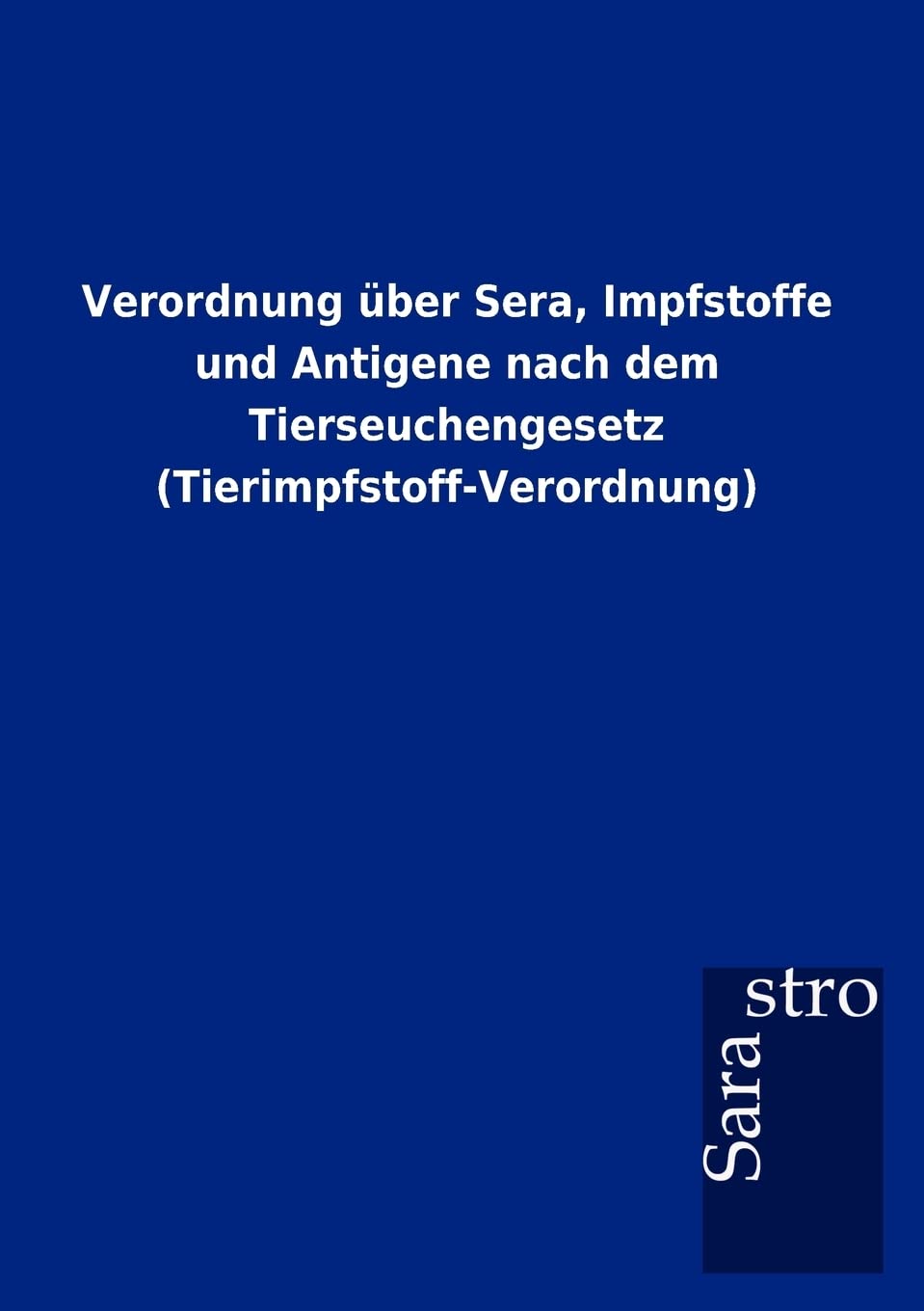 Verordnung ber Sera, Impfstoffe und Antigene nach dem Tierseuchengesetz (TierimpfstoffVerordnung) (German Edition),Used