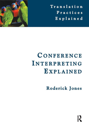 Conference Interpreting Explained (Translation Practices Explained),New