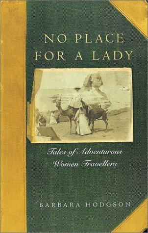 No Place for a Lady: Tales of Adventurous Women Travelers,New