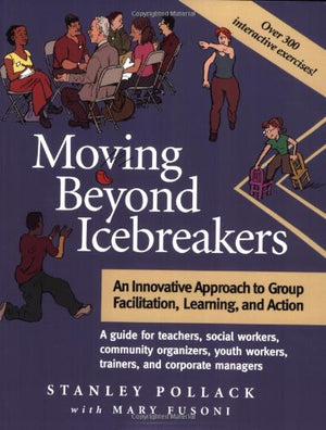 Moving Beyond Icebreakers: An Innovative Approach To Group Facilitation, Learning, And Action,Used